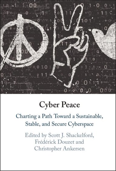 Scott J. Shackelford, Frederick Douzet, Christopher Ankersen - Cyber Peace, Inbunden