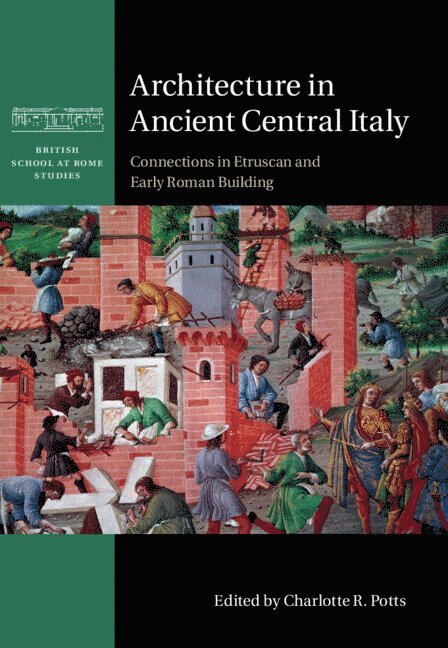 Charlotte R. Potts, Charlotte R. (University of Oxford) Potts - Architecture in Ancient Central Italy, Inbunden