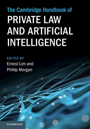 Ernest Lim, Phillip Morgan - The Cambridge Handbook of Private Law and Artificial Intelligence, Inbunden