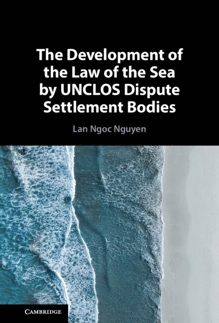Lan Ngoc Nguyen, The Netherlands) Nguyen, Lan Ngoc (Universiteit Utrecht - The Development of the Law of the Sea by UNCLOS Dispute Settlement Bodies, Inbunden