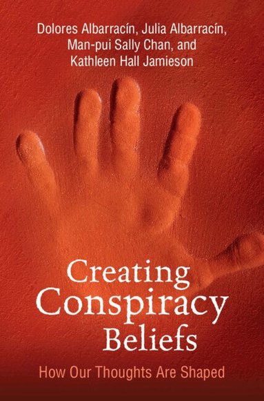Dolores Albarracin, Julia Albarracin, Man-pui Sally Chan, Kathleen Hall Jamieson - Creating Conspiracy Beliefs, Inbunden