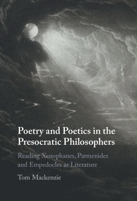 Tom Mackenzie, Tom (University College London) Mackenzie, Tom MacKenzie - Poetry and Poetics in the Presocratic Philosophers, Häftad