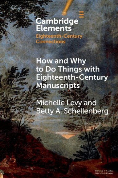 Michelle Levy, Betty A. Schellenberg - How and Why to Do Things with Eighteenth-Century Manuscripts, Häftad