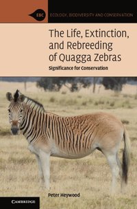 bokomslag The Life, Extinction, and Rebreeding of Quagga Zebras
