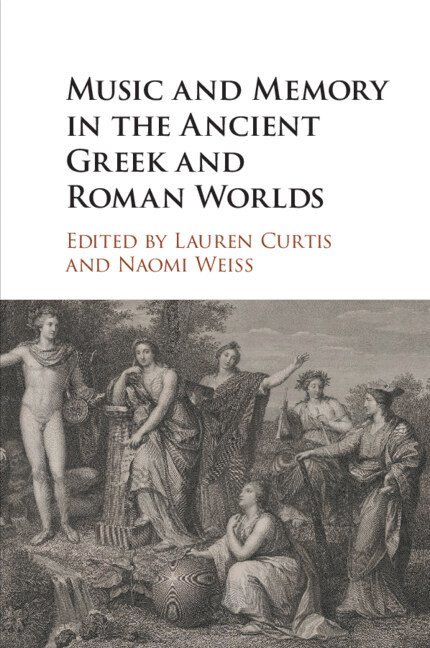 Lauren Curtis, Naomi Weiss, New York) Curtis, Lauren (Bard College, Massachusetts) Weiss, Naomi (Harvard University - Music and Memory in the Ancient Greek and Roman Worlds, Häftad
