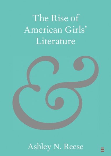 bokomslag The Rise of American Girls' Literature