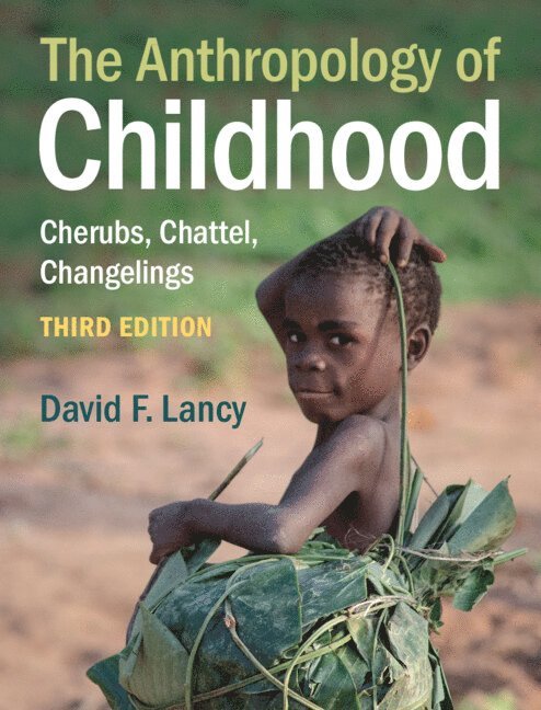 David F. Lancy, David F. (Utah State University) Lancy, David F Lancy - The Anthropology of Childhood, Häftad
