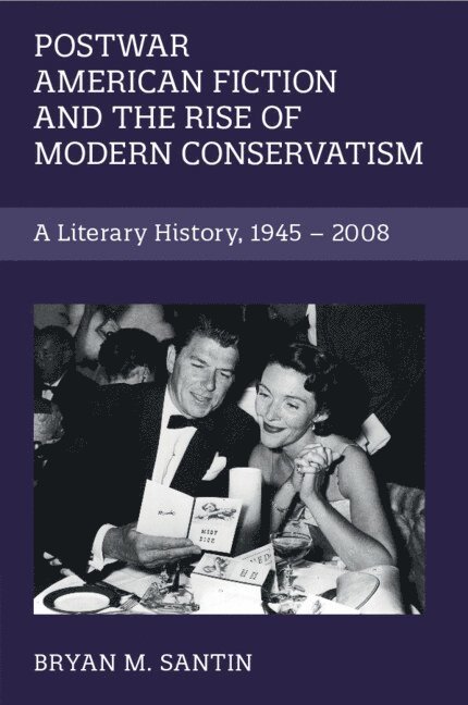 Bryan M. Santin, Bryan M Santin - Postwar American Fiction and the Rise of Modern Conservatism, Häftad