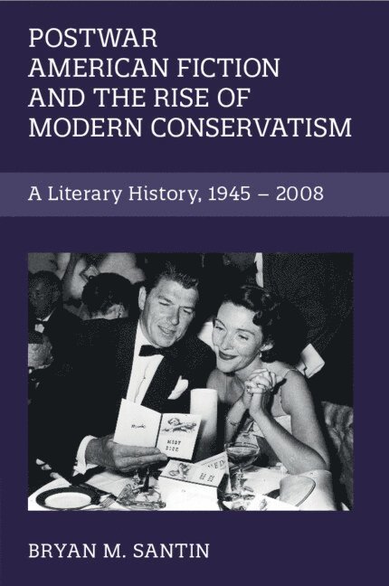 Postwar American Fiction and the Rise of Modern Conservatism 1