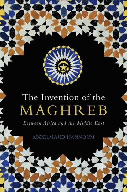 Abdelmajid Hannoum, Abdelmajid (University of Kansas) Hannoum - The Invention of the Maghreb, Häftad