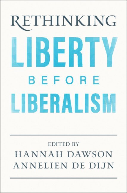 Rethinking Liberty before Liberalism 1