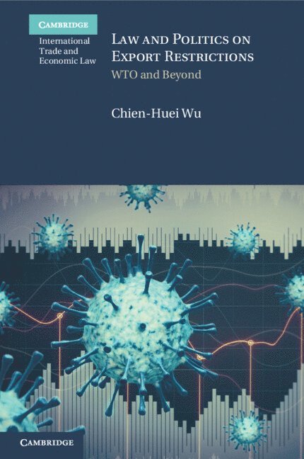Chien-Huei Wu, Taiwan) Wu, Chien-Huei (Academia Sinica, Taipei - Law and Politics on Export Restrictions, Häftad