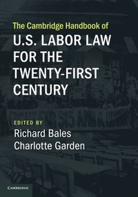 bokomslag The Cambridge Handbook of U.S. Labor Law for the Twenty-First Century