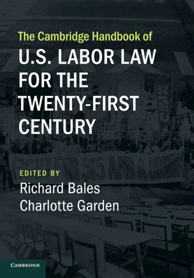Richard Bales, Charlotte Garden - The Cambridge Handbook of U.S. Labor Law for the Twenty-First Century, Häftad