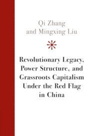 Qi Zhang, Mingxing Liu, Shanghai) Zhang, Qi (Fudan University, Beijing) Liu, Mingxing (Peking University - Revolutionary Legacy, Power Structure, and Grassroots Capitalism under the Red Flag in China, Häftad