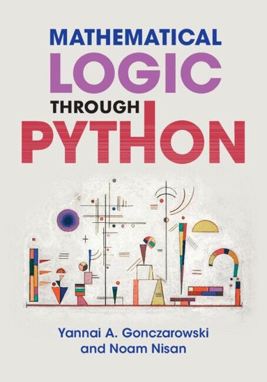 Yannai A. Gonczarowski, Noam Nisan - Mathematical Logic through Python, Häftad