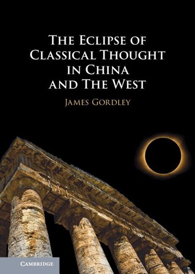 James Gordley - The Eclipse of Classical Thought in China and The West, Häftad