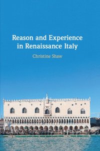 bokomslag Reason and Experience in Renaissance Italy