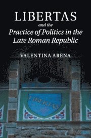 bokomslag Libertas and the Practice of Politics in the Late Roman Republic