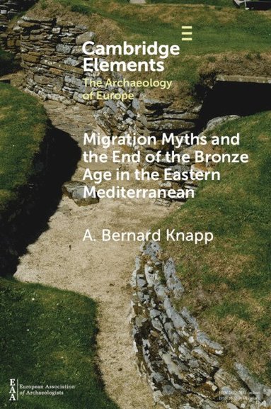 A. Bernard Knapp - Migration Myths and the End of the Bronze Age in the Eastern Mediterranean, Häftad