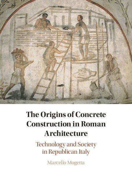 Marcello Mogetta - The Origins of Concrete Construction in Roman Architecture, Häftad