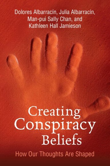 Dolores Albarracin, Julia Albarracin, Man-pui Sally Chan, Kathleen Hall Jamieson - Creating Conspiracy Beliefs, Häftad