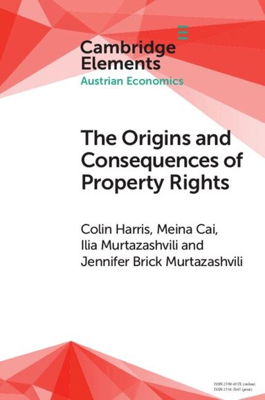 Colin Harris, Meina Cai, Ilia Murtazashvili, Jennifer Brick Murtazashvili - The Origins and Consequences of Property Rights, Häftad