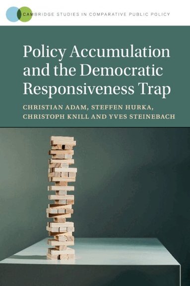 Christian Adam, Steffen Hurka, Christoph Knill, Yves Steinebach - Policy Accumulation and the Democratic Responsiveness Trap, Häftad
