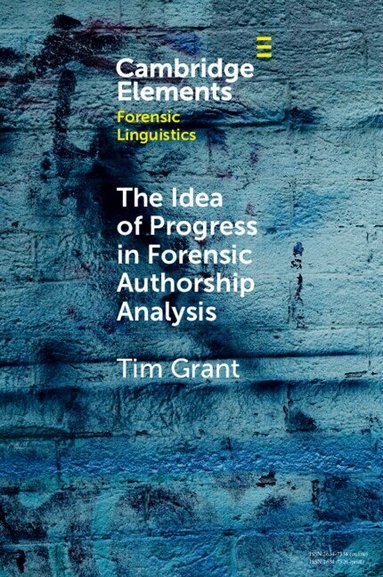 Tim Grant - The Idea of Progress in Forensic Authorship Analysis, Häftad