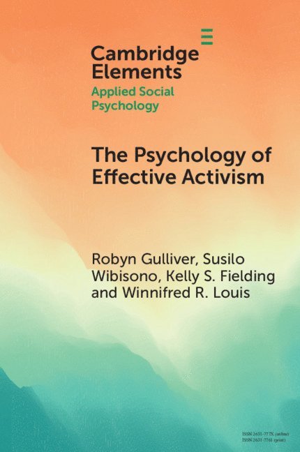 Robyn Gulliver, Susilo Wibisono, Kelly S. Fielding, Winnifred R. Louis, Robyn (University of Queensland) Gulliver, Susilo (University of Queensland) Wibisono, Kelly S. (University of Queensland) Fielding, Winnifred R. (University of Queensland) Louis - Psychology of Effective Activism, Häftad