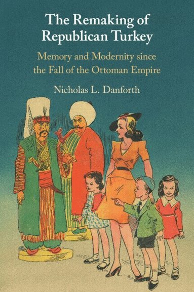 Nicholas Danforth - The Remaking of Republican Turkey, Häftad