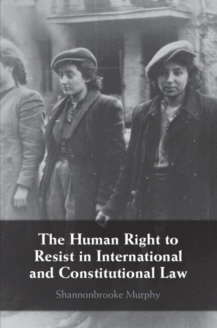Shannonbrooke Murphy - The Human Right to Resist in International and Constitutional Law, Häftad