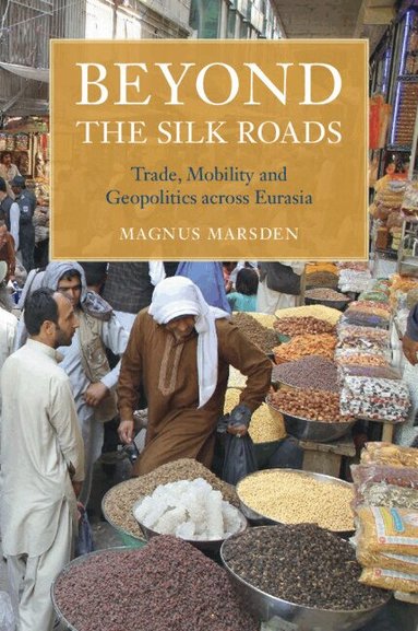 Magnus Marsden - Beyond the Silk Roads, Häftad