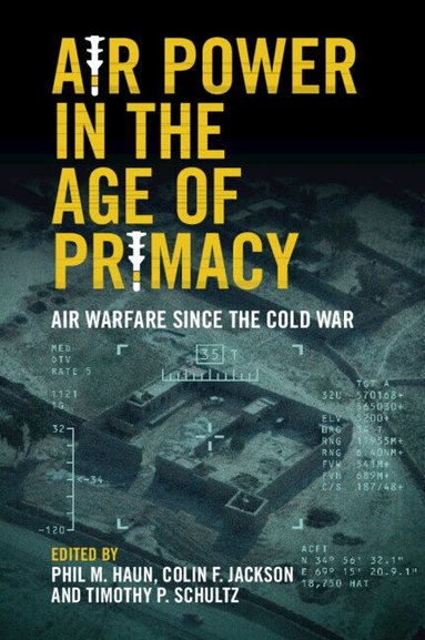 Phil Haun, Colin Jackson, Tim Schultz - Air Power in the Age of Primacy, Häftad