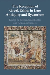 bokomslag The Reception of Greek Ethics in Late Antiquity and Byzantium