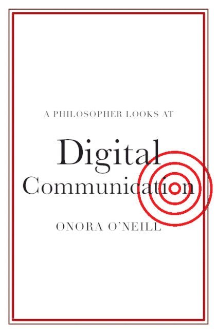 Onora O'Neill - A Philosopher Looks at Digital Communication, Häftad