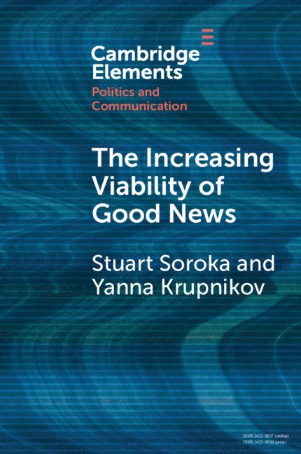 Stuart Soroka, Yanna Krupnikov, Ann Arbor) Soroka, Stuart (University of Michigan, State University of New York) Krupnikov, Yanna (Stony Brook University - Increasing Viability of Good News, Häftad