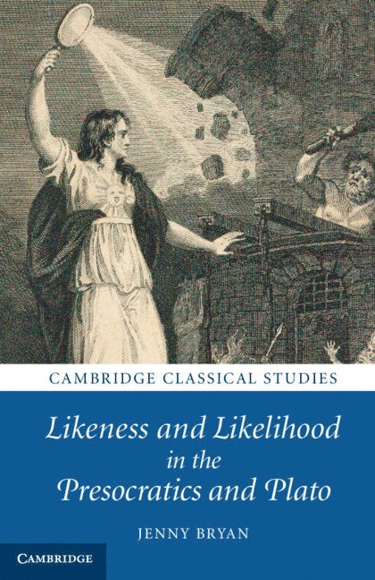 Likeness and Likelihood in the Presocratics and Plato 1
