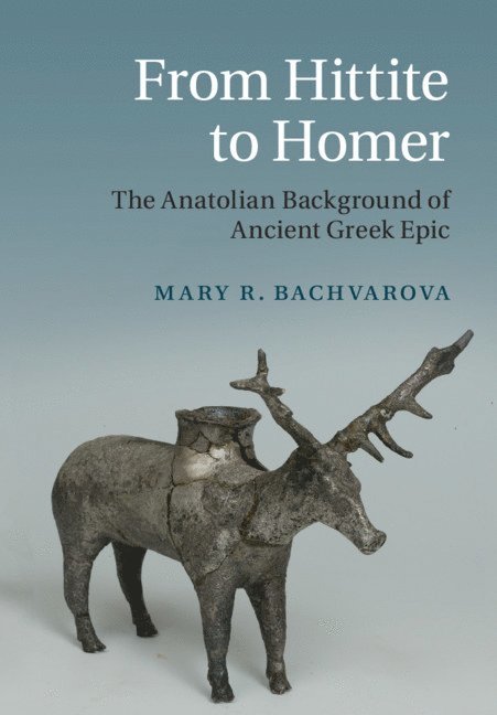 Mary R. Bachvarova, Oregon) Bachvarova, Mary R. (Willamette University - From Hittite to Homer, Häftad