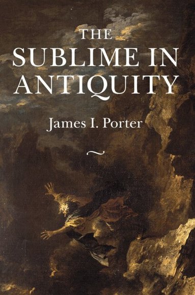 James I. Porter - The Sublime in Antiquity, Häftad