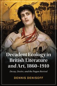 bokomslag Decadent Ecology in British Literature and Art, 1860-1910
