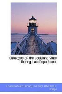 bokomslag Catalogue of the Louisiana State Library, Law Department