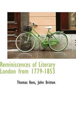 Thomas Rees - Reminiscences of Literary London from 1779-1853, Inbunden