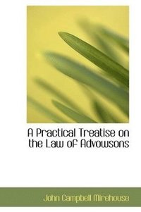 bokomslag A Practical Treatise on the Law of Advowsons