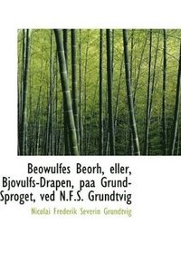 bokomslag Beowulfes Beorh, Eller, Bjovulfs-Drapen, Paa Grund-Sproget, Ved N.F.S. Grundtvig