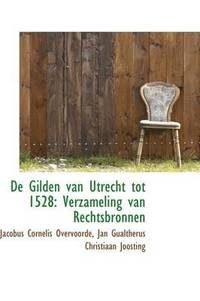 bokomslag de Gilden Van Utrecht Tot 1528: Verzameling Van Rechtsbronnen