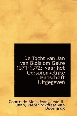 bokomslag de Tocht Van Jan Van Blois Om Gelre 1371-1372