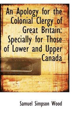 bokomslag An Apology for the Colonial Clergy of Great Britain: Specially for Those of Lower and Upper Canada