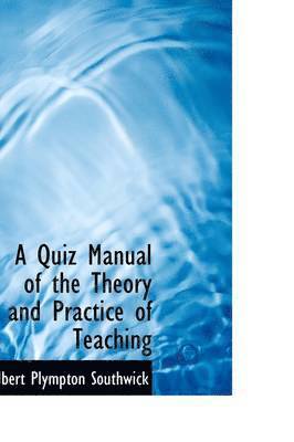 A Quiz Manual of the Theory and Practice of Teaching 1