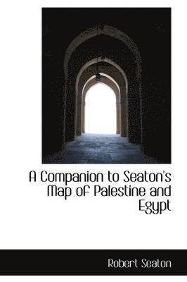 bokomslag A Companion to Seaton's Map of Palestine and Egypt